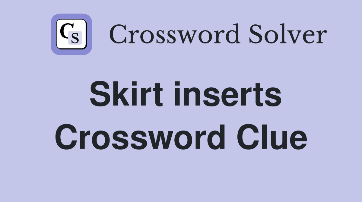 Skirt inserts Crossword Clue Answers Crossword Solver